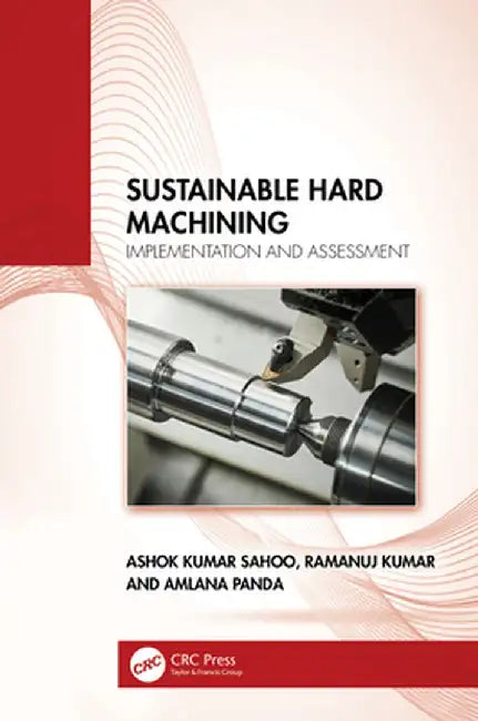 Sustainable Hard Machining: Implementation and Assessment by Ashok Kumar Sahoo