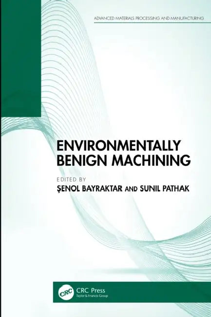 Environmentally Benign Machining by Bayraktar Senol