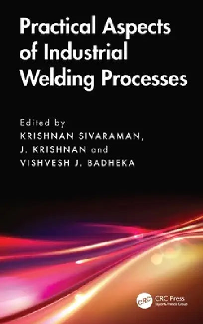 Practical Aspects of Industrial Welding Processes by Krishnan Sivaraman