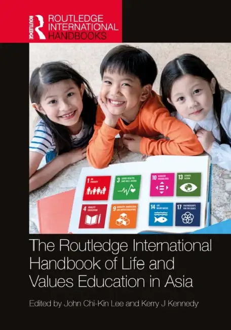 The Routledge International Handbook of Life and Values Education in Asia by John Chi-Kin Lee