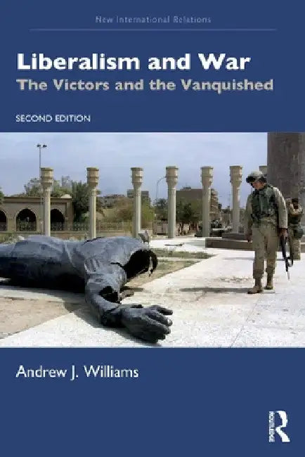 Liberalism and War: The Victors and the Vanquished by Andrew J. Williams
