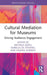 Cultural Mediation for Museums: Driving Audience Engagement by Michela Addis