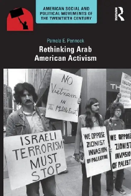 Rethinking Arab American Activism by Pamela E. Pennock