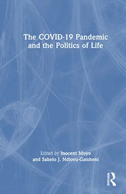 The Covid-19 Pandemic and the Politics of Life by Inocent Moyo
