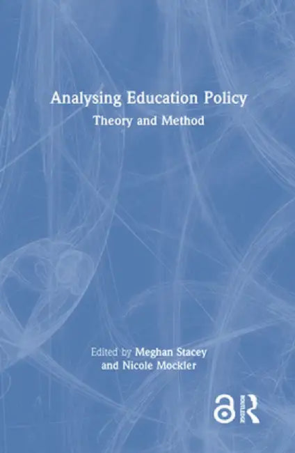 Analysing Education Policy: Theory and Method by Meghan Stacey