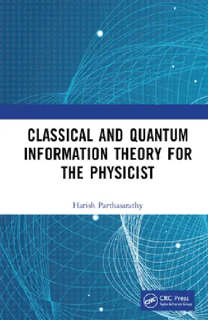 Classical and Quantum Information Theory for the Physicist by Harish Parthasarathy