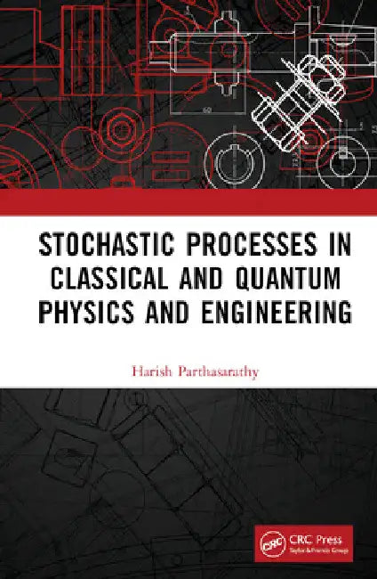 Stochastic Processes in Classical and Quantum Physics and Engineering by Harish Parthasarathy