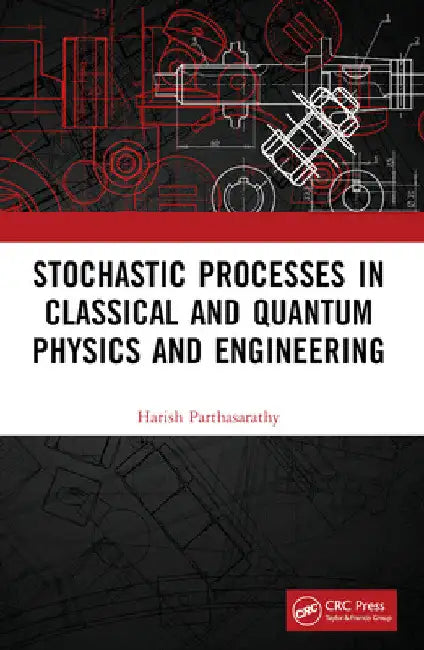 Stochastic Processes in Classical and Quantum Physics and Engineering by Harish Parthasarathy