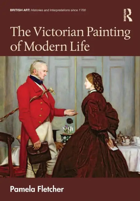 The Victorian Painting of Modern Life by Pamela Fletcher