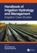 Handbook of Irrigation Hydrology and Management: Irrigation Case Studies by Saeid Eslamian