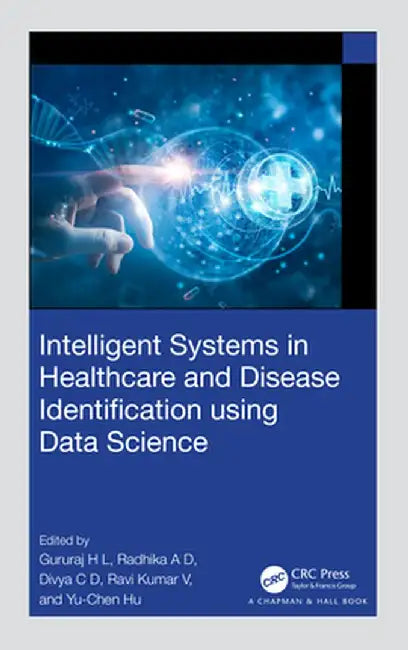 Intelligent Systems in Healthcare and Disease Identification Using Data Science by Gururaj H L