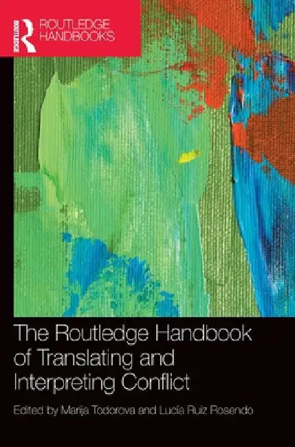 The Routledge Handbook of Translating and Interpreting Conflict by Marija Todorova