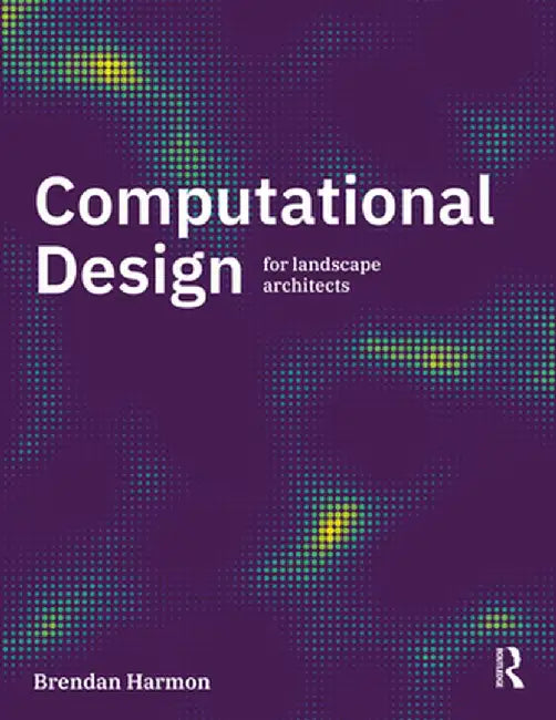 Computational Design for Landscape Architects by Brendan Harmon