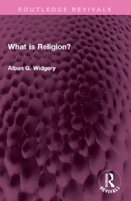 What Is Religion? by Alban G. Widgery