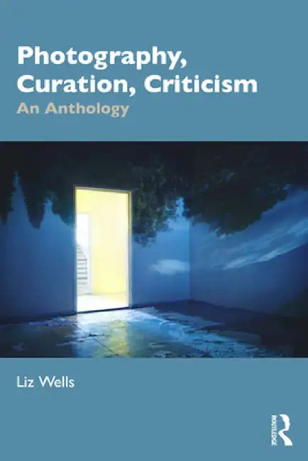 Photography Curation Criticism by Wells, Liz