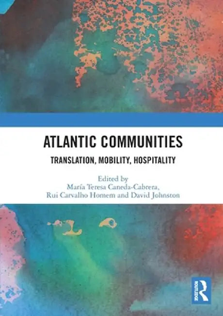 Atlantic Communities: Translation, Mobility, Hospitality by María Ter Caneda-Cabrera