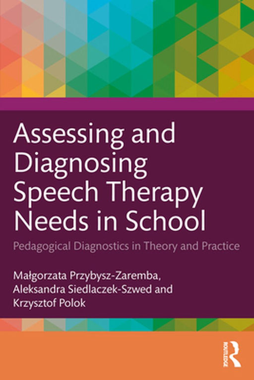Assessing and Diagnosing Speech Therapy Needs in School by Przybysz-Zaremba, Malgorz