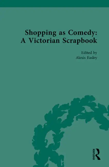 Shopping as Comedy: A Victorian Scrapbook by Alexis Easley