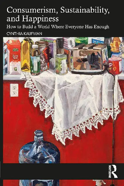 Consumerism Sustainability and Happiness by Kaufman, Cynthia