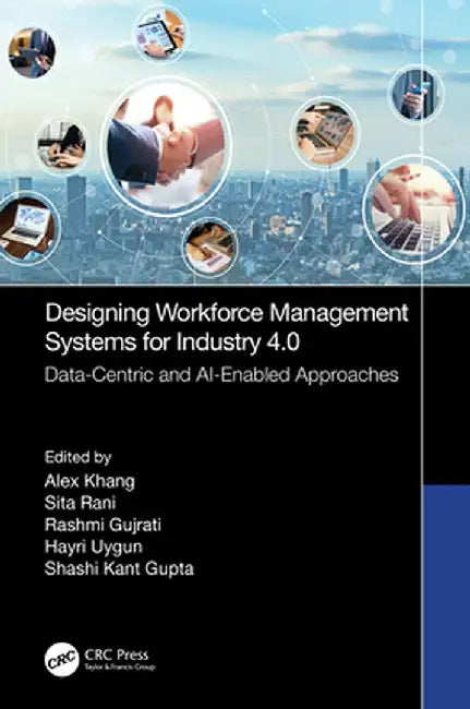 Designing Workforce Management Systems for Industry 4.0: Data-Centric and Ai-Enabled Approaches by Alex Khang