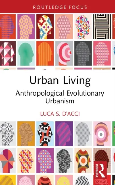 Urban Living: Anthropological-Evolutionary Urbanism by Luca S. D'Acci