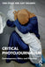 Critical Photojournalism: Contemporary Ethics and Practices by Tara Pixley, Judy Walgren