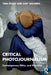 Critical Photojournalism: Contemporary Ethics and Practices by Tara Pixley