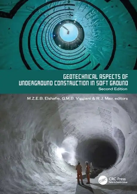 Geotechnical Aspects of Underground Construction in Soft Ground. 2nd Edition: Proceedings of the Tenth International Symposium on Geotechnical Aspects by Mohammed Elshafie