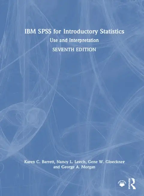 IBM SPSS for Introductory Statistics: Use and Interpretation by Karen C. Barrett, Nancy L. Leech, Gene W. Gloeckner