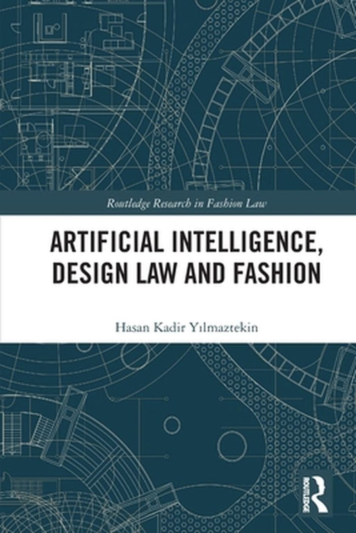 Artificial Intelligence Design Law and Fashion by Yilmaztekin, Hasan Kadir