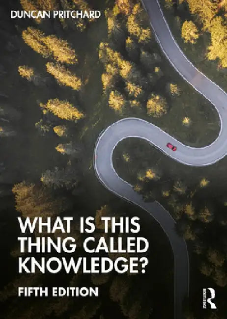 What Is This Thing Called Knowledge? by Duncan Pritchard
