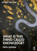 What Is This Thing Called Knowledge? by Duncan Pritchard