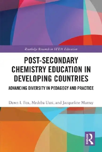 Post-Secondary Chemistry Education in Developing Countries: Advancing Diversity in Pedagogy and Practice by Dawn I. Fox