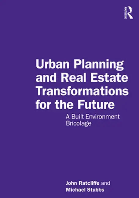 Urban Planning and Real Estate Transformations for the Future by Ratcliffe, John