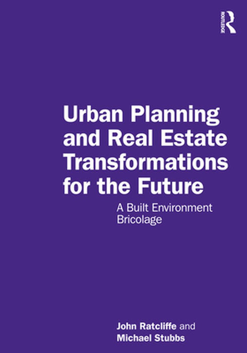Urban Planning and Real Estate Transformations for the Future by Ratcliffe, John