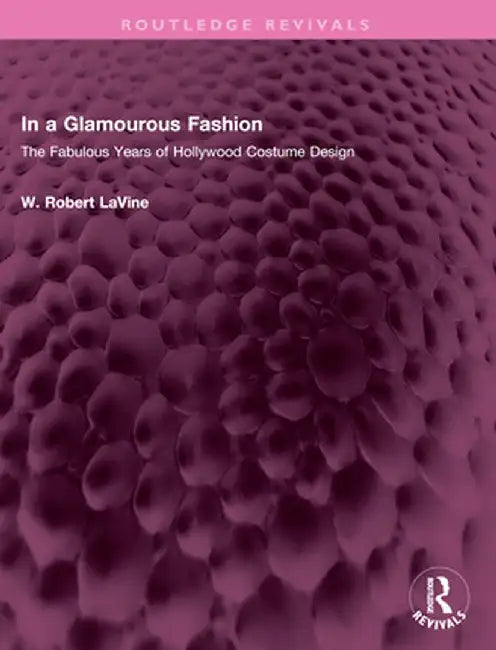 In a Glamourous Fashion: The Fabulous Years of Hollywood Costume Design by W. Robert LaVine