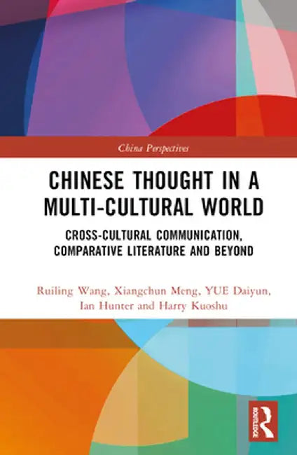 Chinese Thought in a Multi-Cultural World: Cross-Cultural Communication, Comparative Literature and Beyond by YUE Daiyun