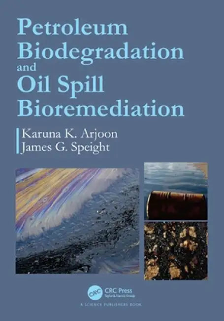 Petroleum Biodegradation and Oil Spill Bioremediation by Karuna K. Arjoon