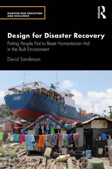 Design for Disaster Recovery: Putting People First to Reset Humanitarian Aid in the Built Environment by David Sanderson