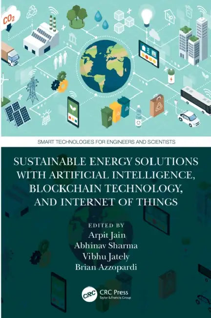 Sustainable Energy Solutions with Artificial Intelligence, Blockchain Technology, and Internet of Things by Arpit Jain, Abhinav Sharma, Vibhu Jately