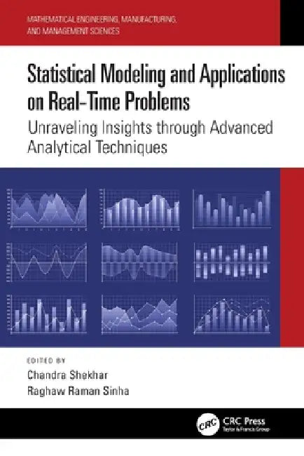 Statistical Modeling and Applications on Real-Time Problems: Unraveling Insights through Advanced Analytical Techniques by Chandra Shekhar