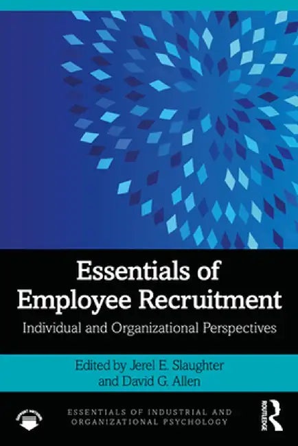 Essentials of Employee Recruitment: Individual and Organizational Perspectives by Jerel E. Slaughter