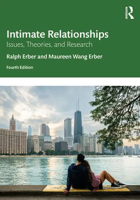 Intimate Relationships: Issues, Theories, and Research by Ralph Erber