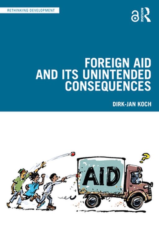 Foreign Aid and Its Unintended Consequences by Koch, Dirk-Jan