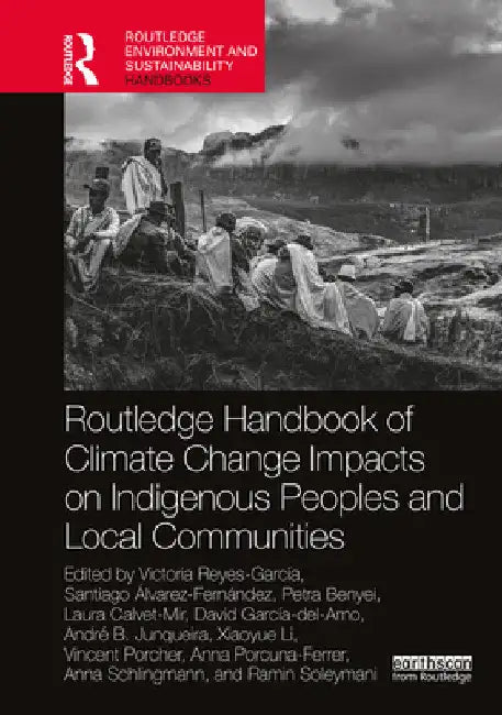 Routledge Handbook of Climate Change Impacts on Indigenous Peoples and Local Communities by Victoria Reyes-García