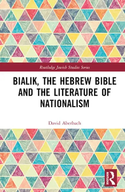 Bialik, the Hebrew Bible and the Literature of Nationalism by David Aberbach