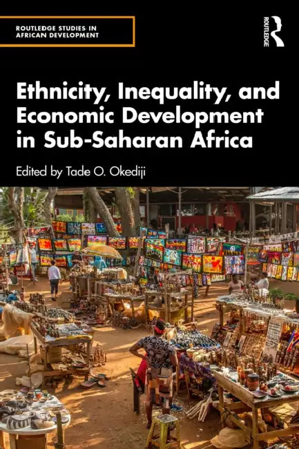 Ethnicity, Inequality, and Economic Development in Sub-Saharan Africa by Tade O. Okediji