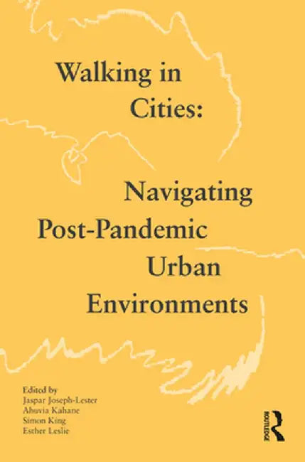 Walking in Cities: Navigating Post-Pandemic Urban Environments by Jaspar Joseph-Lester