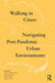Walking in Cities: Navigating Post-Pandemic Urban Environments by Jaspar Joseph-Lester