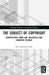 The Subject of Copyright: Perspectives from Law, Aesthetics and Cognitive Science by Ewa Laskowska-Litak